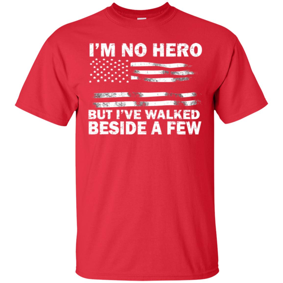 Im No Hero But Ive Walked Beside A Few Shirt Red