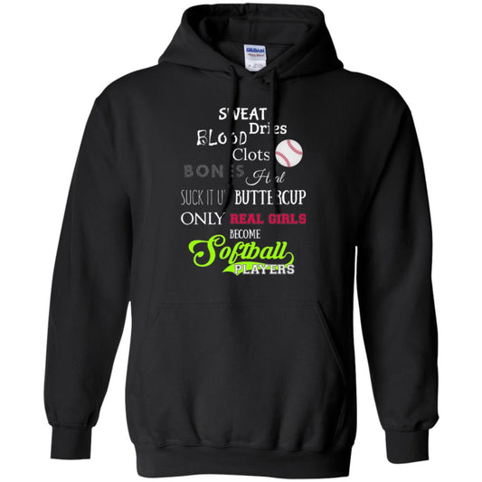 Softball Players T-shirt Sweat Dries Blood Clots Bones Heal Suck It Up Buttercup Only Real Girls Become Softball Players Black