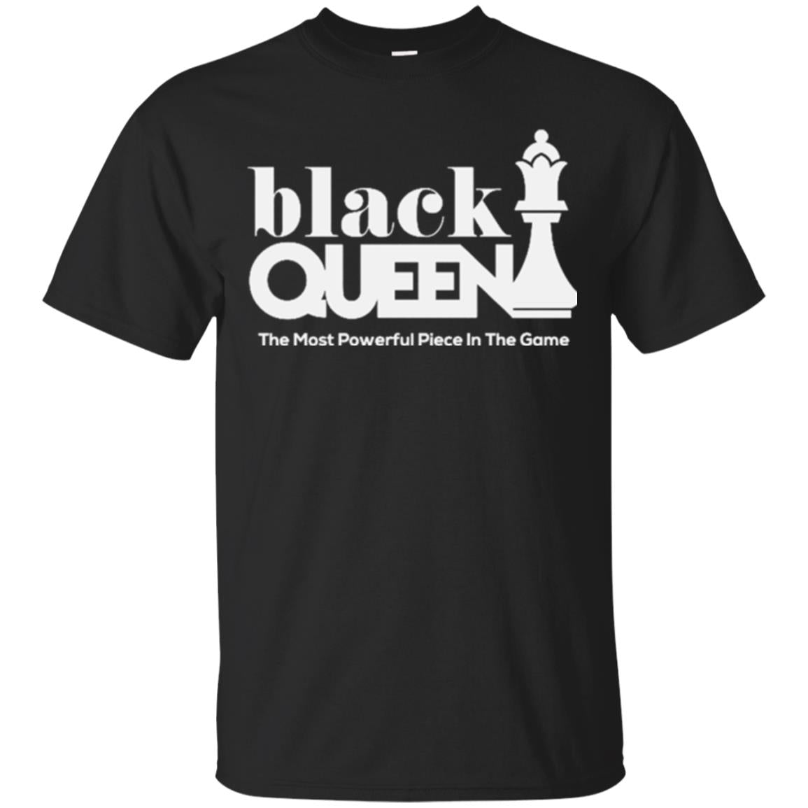 Black Queen The Most Powerful Piece In The Game Proud Black Woman T-shirt Black