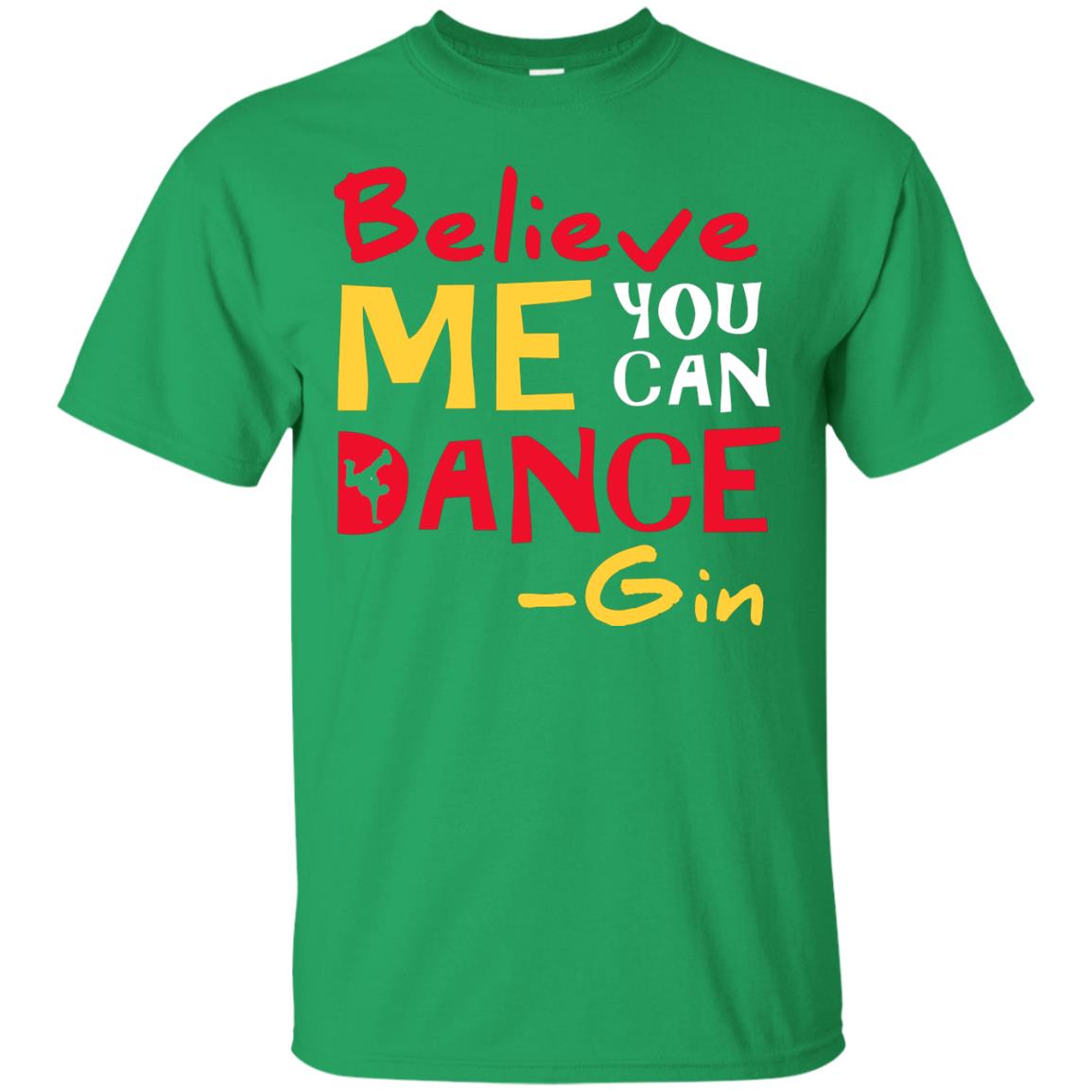 Believe Me You Can Dance Gin Wine Lover T-shirt Irish Green
