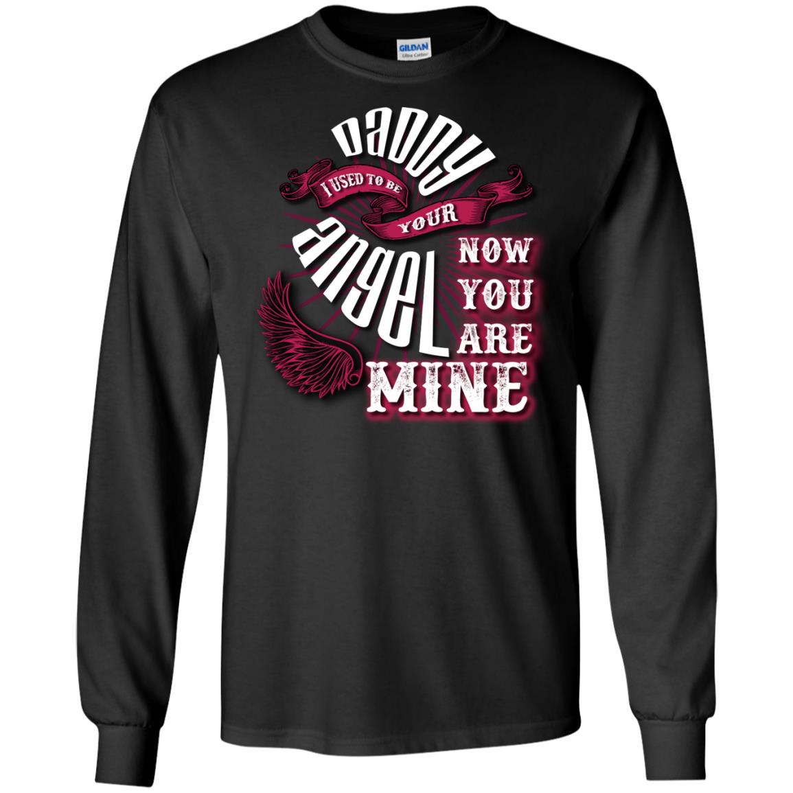 Daddy I Used To Be Your Angel Now You_re Mine T-shirt Black