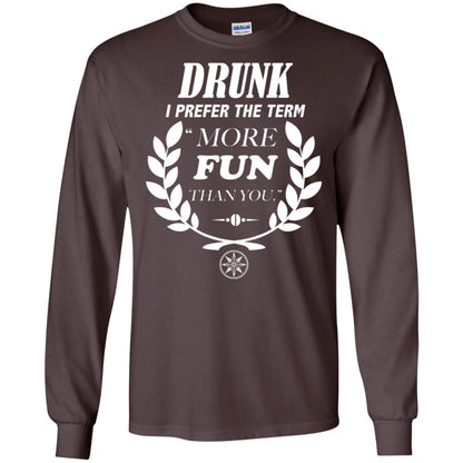 Drunk I Prefer The Term More Fun Than You Drunken Drinking Shirt Dark Chocolate