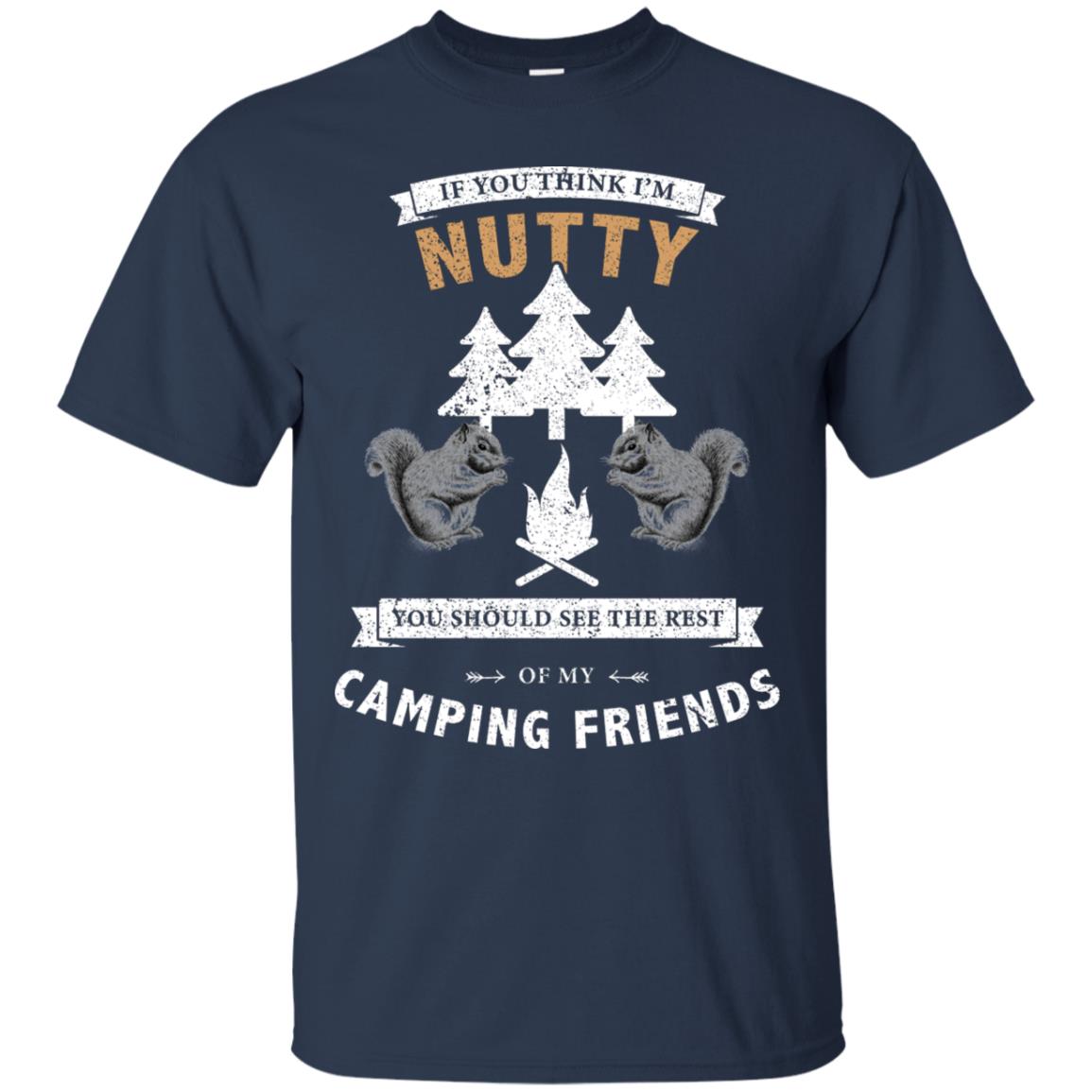 If You Thinks I'm Nutty You Should See The Rest Of My Camping Friends Shirt Navy