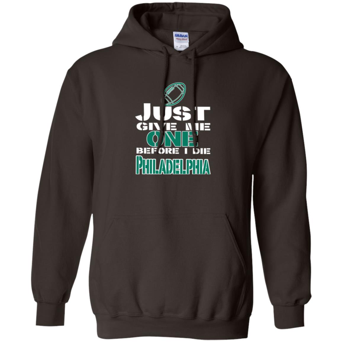 Football Lover T-shirt Just Give Me One Before I Die Philadelphia Dark Chocolate