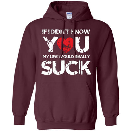 Love Couple T-shirt If I Didn’t Know You My Life Would Really Suck Maroon