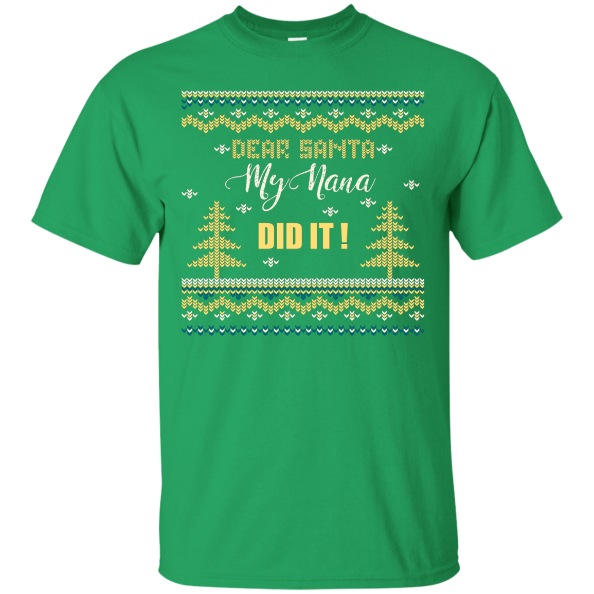 Christmas T-shirt Dear Santa My Nana Did It Irish Green