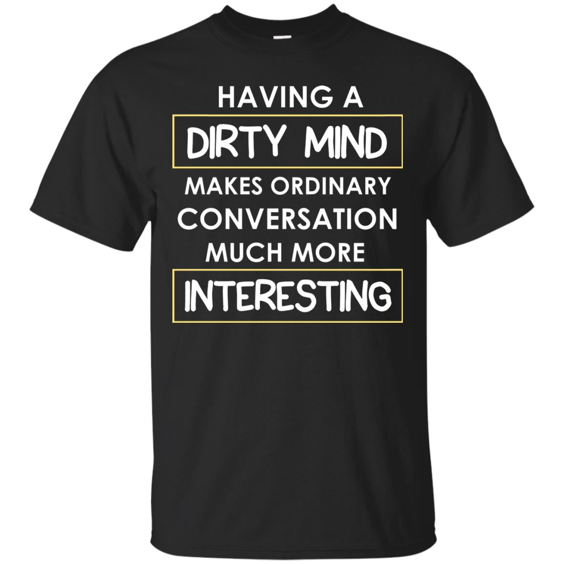 Having A Dirty Mind Makes Ordinary Conversation Much More Interesting Black