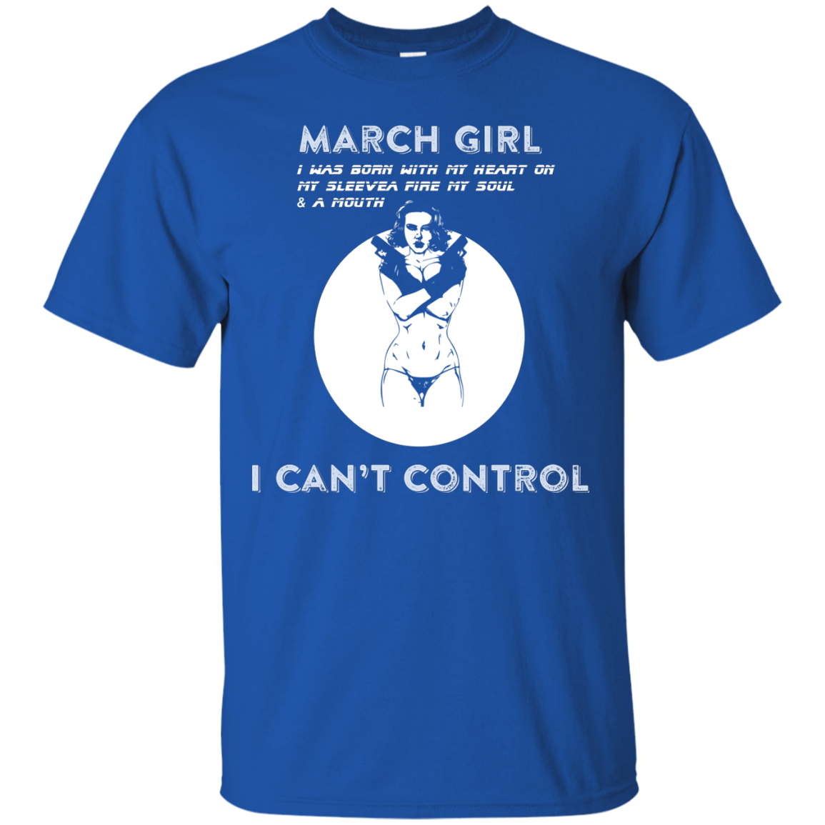March Girl I Was Born With My Heart T-shirt Royal