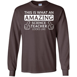 This Is What An Amazing Science Teacher Looks Like ShirtG240 Gildan LS Ultra Cotton T-Shirt