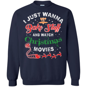 I Just Wanna Bake Stuff And Watch Christmas Movies Shirt