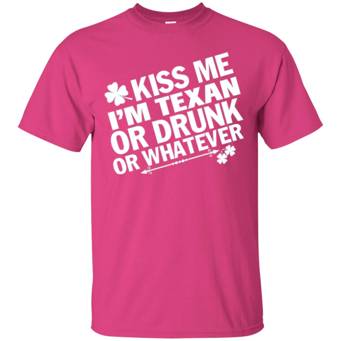 Kiss Me I_m Texan Or Drunk Or Whatever St. Patrick_s Day T-shirt Heliconia