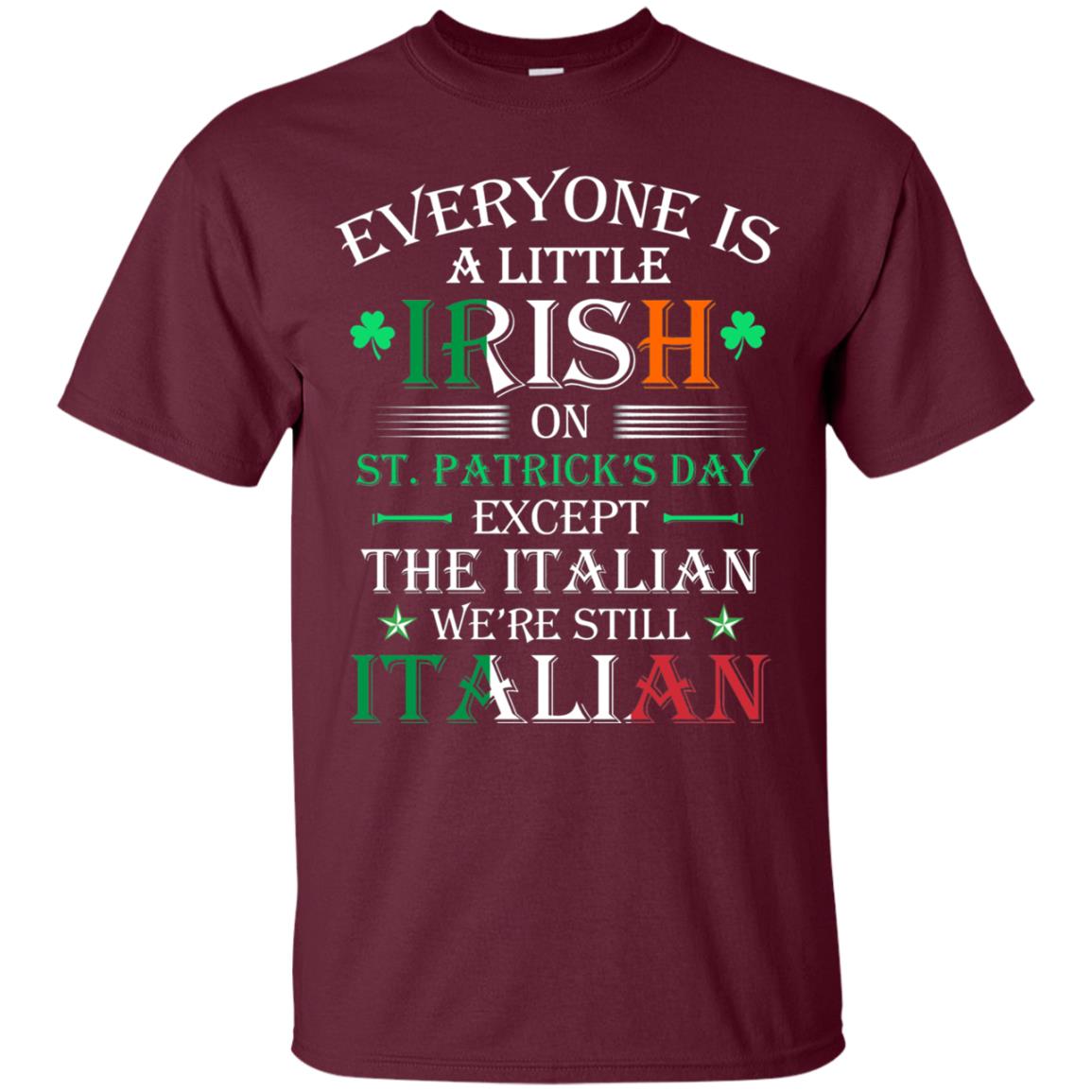We_re Still Italian On St. Patricks Day T-shirt Maroon
