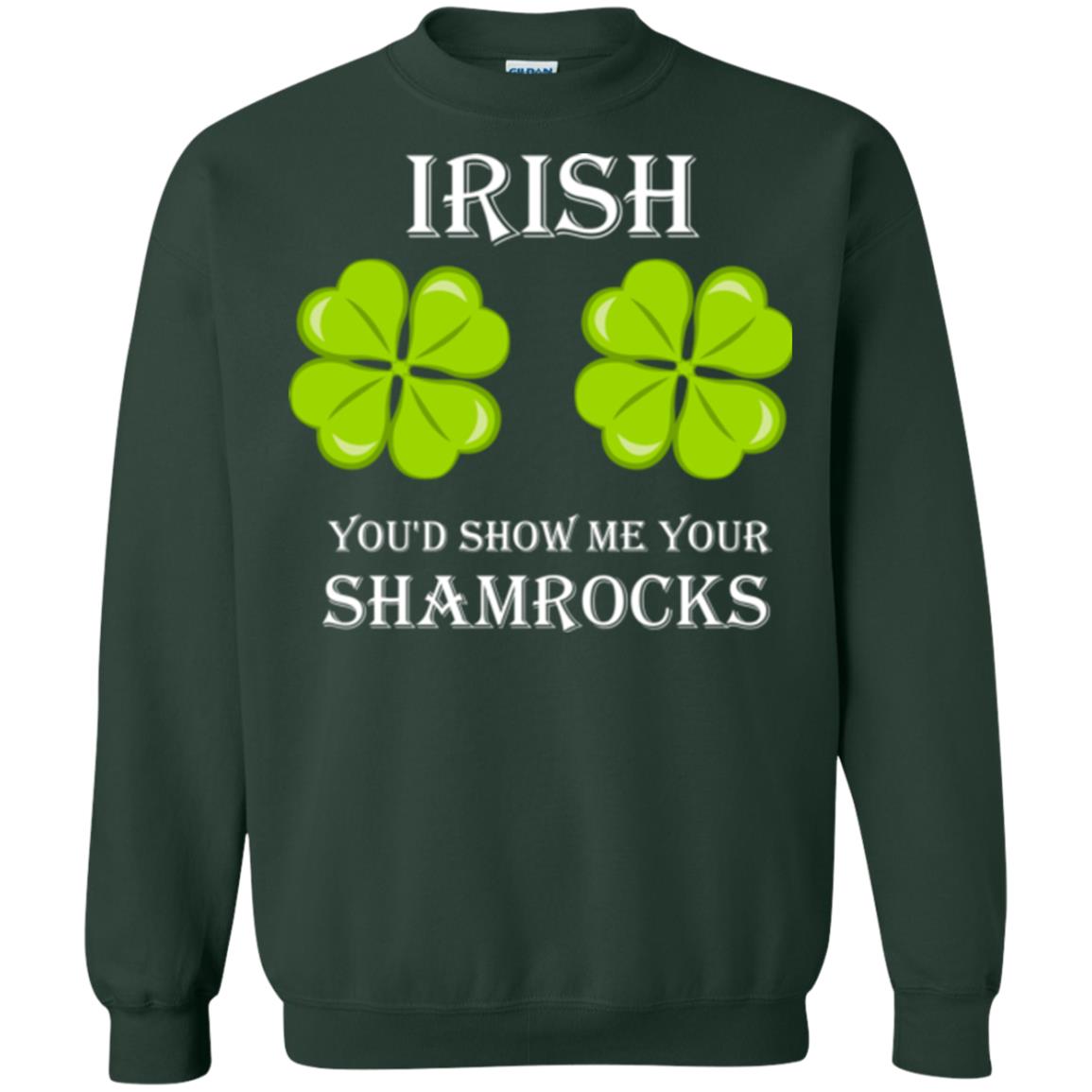 Saint Patrick's Day T-shirt Irish You'd Show Me Your Shamrocks Forest Green