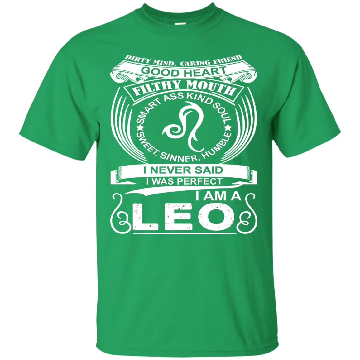 I Am A Leo I Never Siad I Was Perfect Dirty Mind Caring Friend Good Heart Filthy Mouth Irish Green