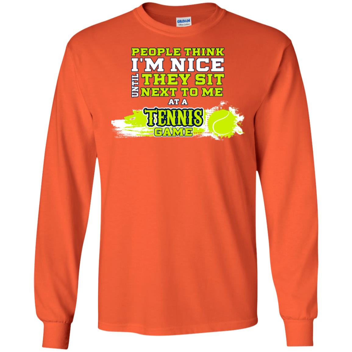 People Think I'm Nice Until They Sit Next To Me At A Tennis Game Shirt For Mens Or Womens Orange