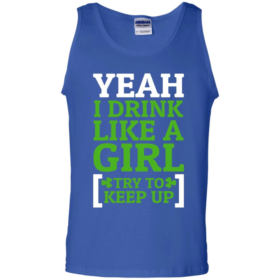 Yeah I Drink Like A Girl Try To Keep Up St. Patrick T-shirt Royal