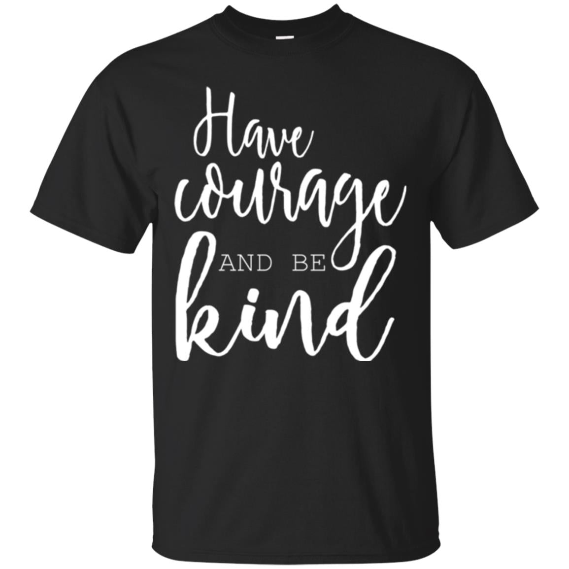 Have Courage And Be Kind T-shirt Black