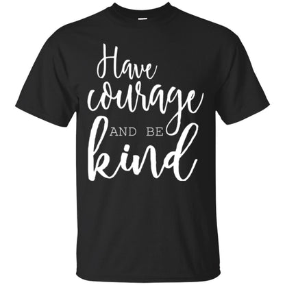Have Courage And Be Kind T-shirt Black