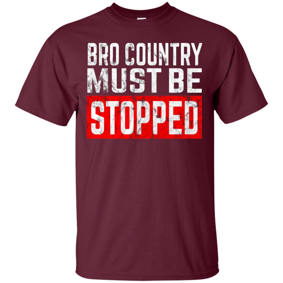 Bro Country Must Be Stopped Traditional Outlaw Country Shirt Maroon
