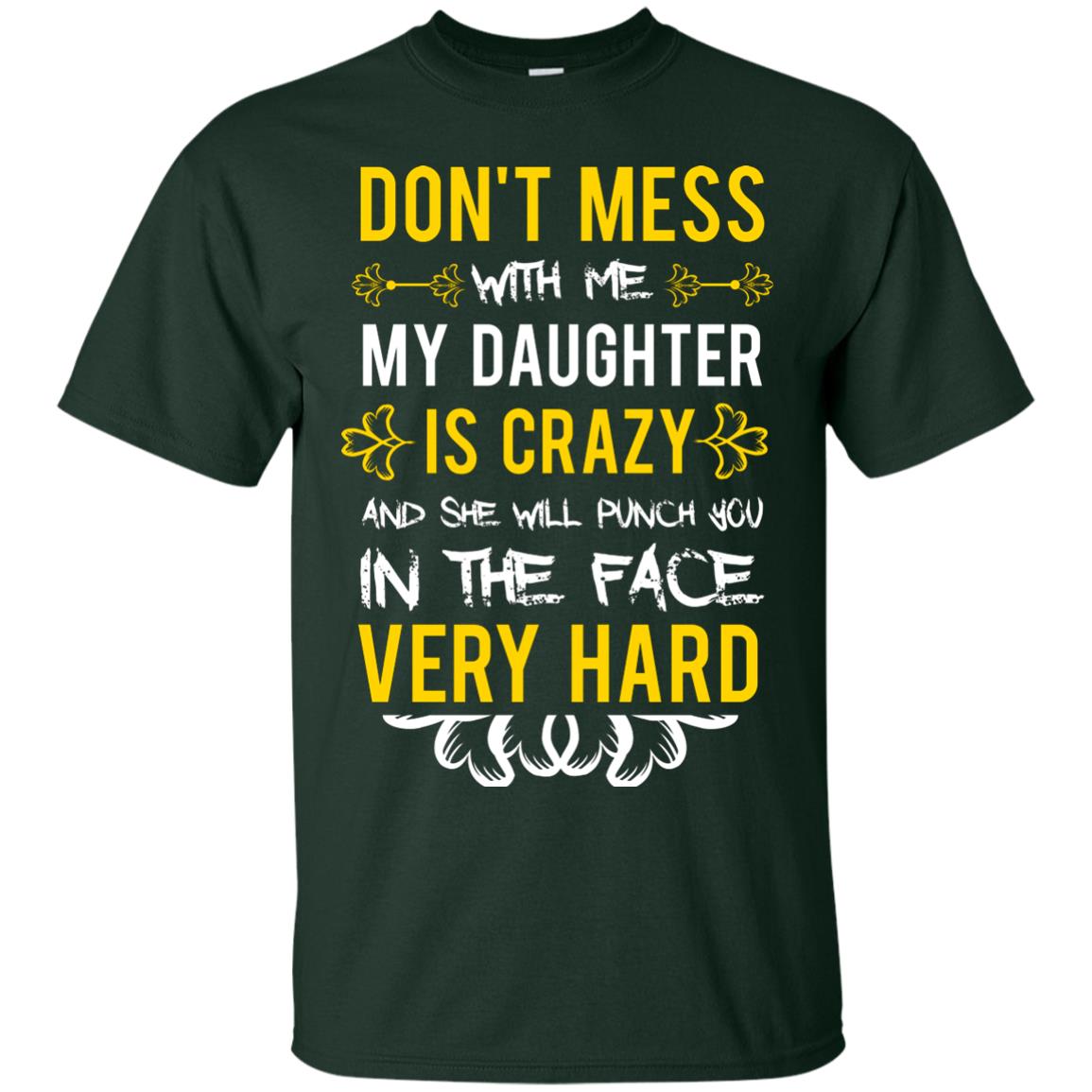 Don_t Mess With Me My Daughter Is Crazy And She Will Punch You In The Face Very Hard Shirt Forest