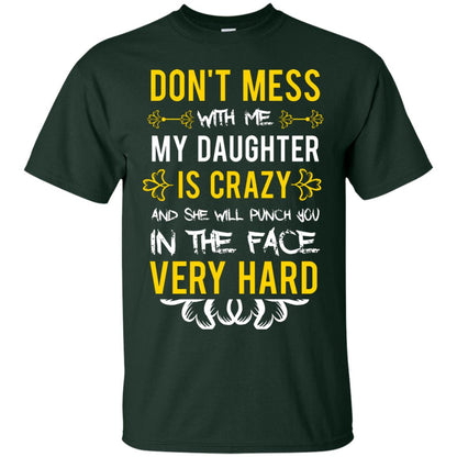 Don_t Mess With Me My Daughter Is Crazy And She Will Punch You In The Face Very Hard Shirt Forest