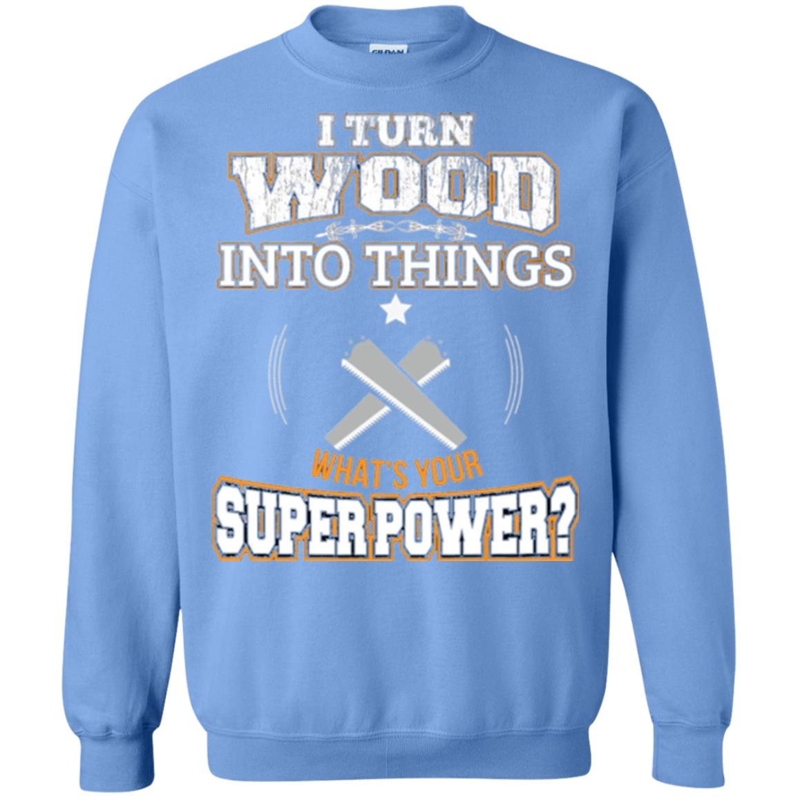 Woodworker T-shirt I Turn Wood Into Things Carolina Blue