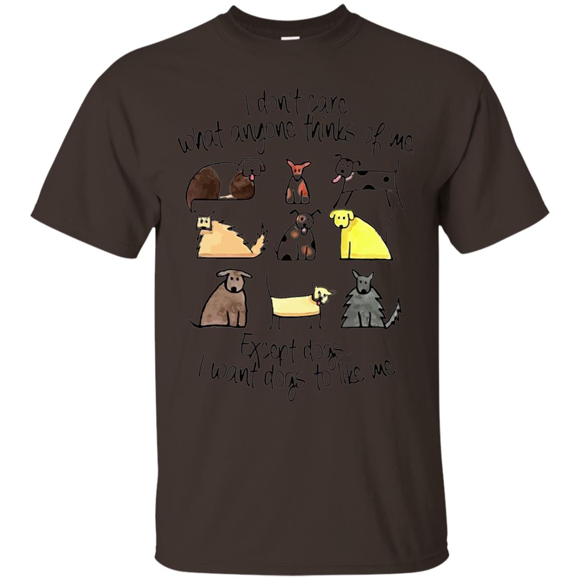 Dog Lover T-shirt I Don_t Care What Anyone Thiks Of Me Dark Chocolate