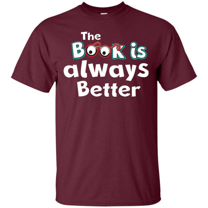 Book Lover T-shirt The Book Is Always Better Maroon