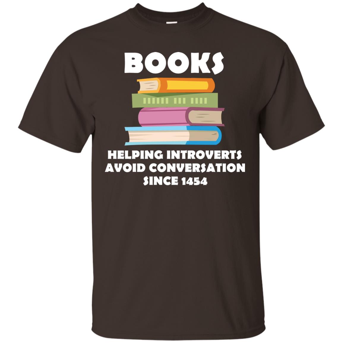 Books Helping Introverts Avoid Conversation Since 1454 Shirt Dark Chocolate