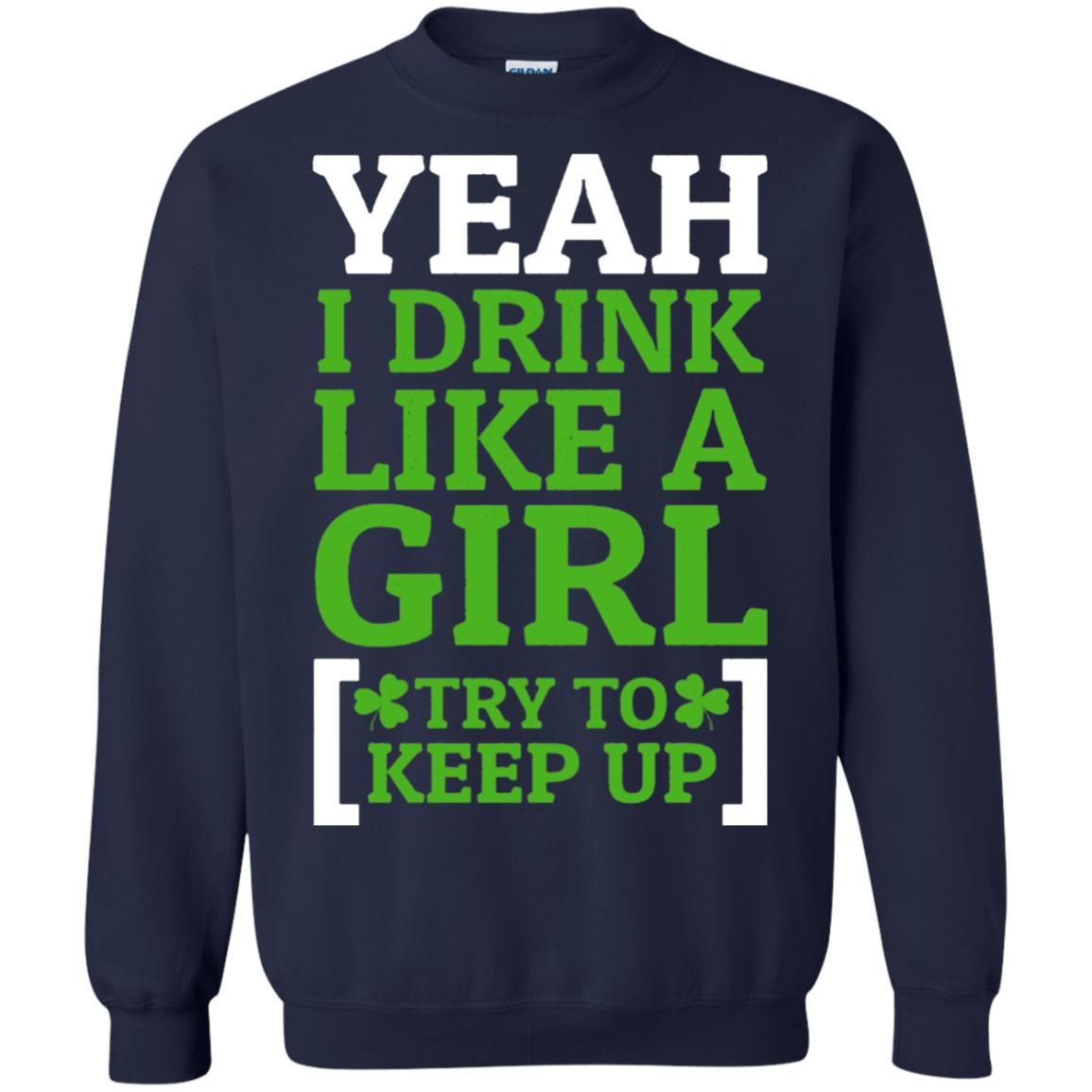 Yeah I Drink Like A Girl Try To Keep Up St. Patrick T-shirt Navy