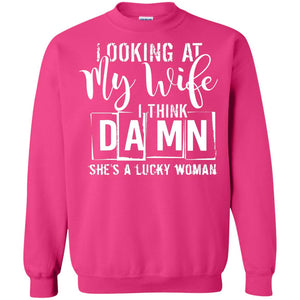 Looking At My Wife I Think Damn She Is A Lucky Woman Shirt