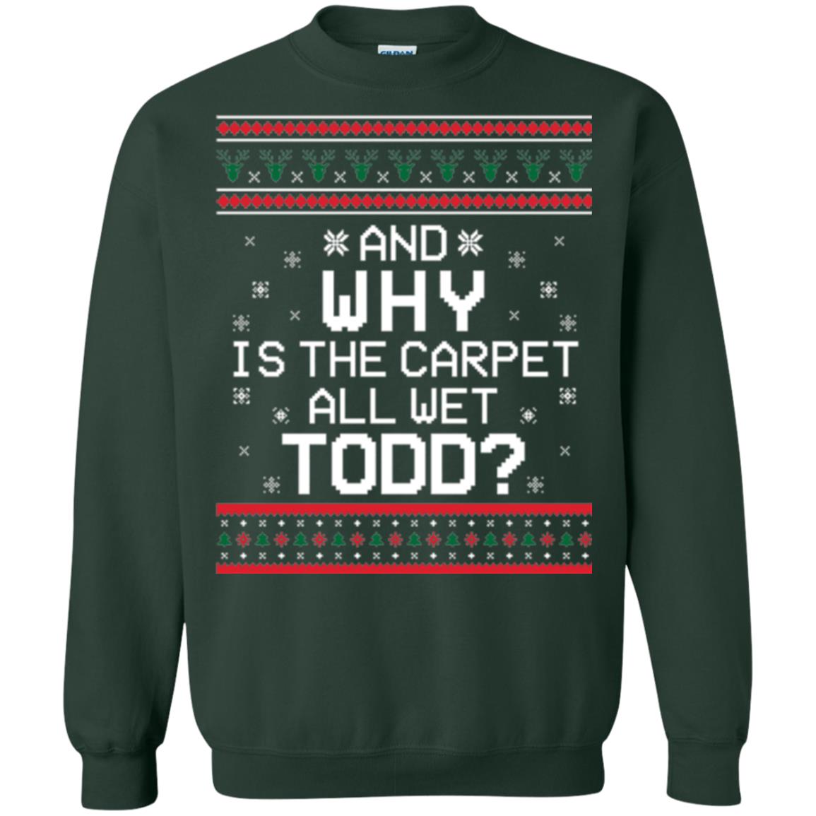 Christmas T-shirt And Why Is The Carpet All Wet Todd Forest Green