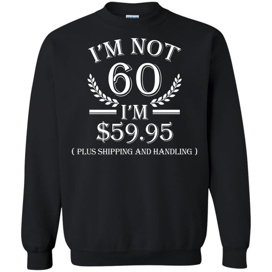 Brithday T-shirt I'm Not 60 I'm $59.95 Black
