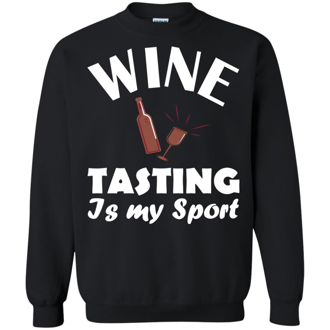 Wine Tasting Is My Sport Wine Lover ShirtG180 Gildan Crewneck Pullover Sweatshirt 8 oz.