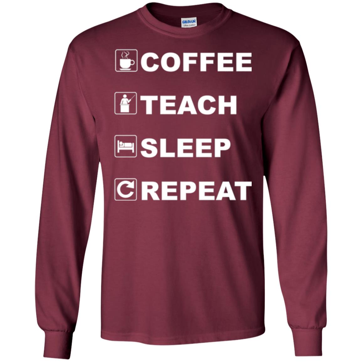 Coffee Teach Sleep Repeat Funny Teacher Gift T-shirt Maroon