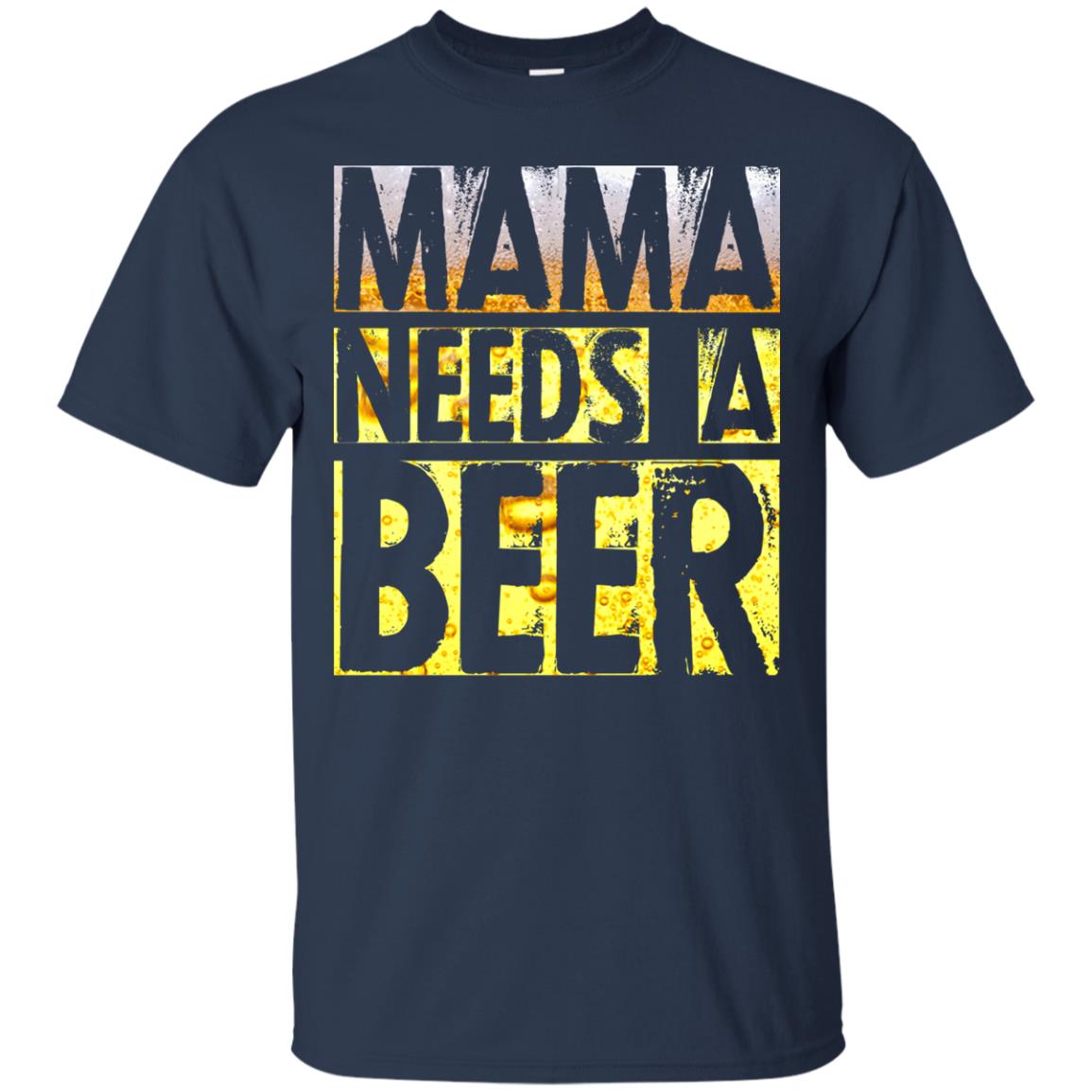 Mama Needs A Beer Shirt For Woman Loves Beer Navy