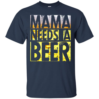 Mama Needs A Beer Shirt For Woman Loves Beer Navy