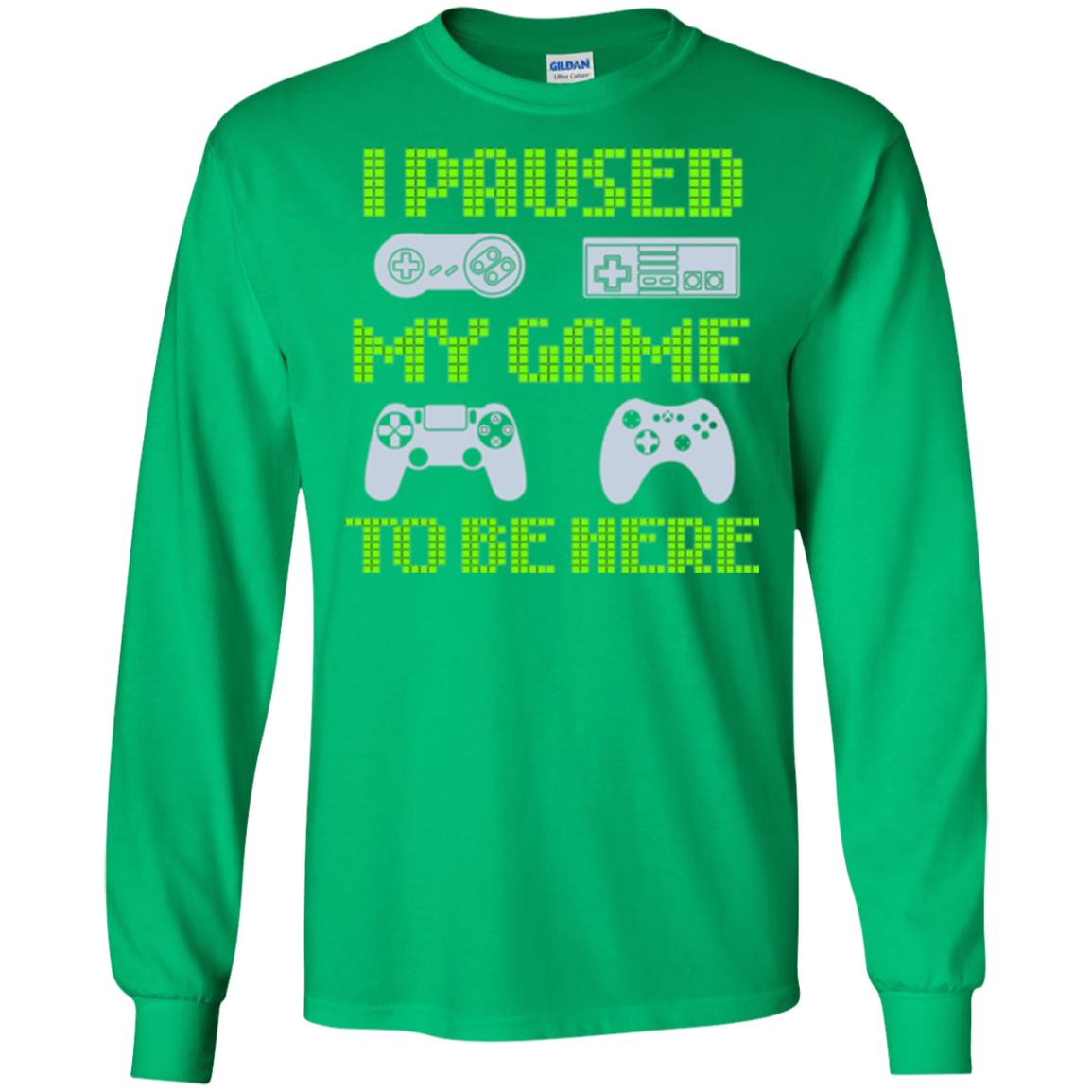 Gamer T-shirt I Paused My Game To Be Here Irish Green