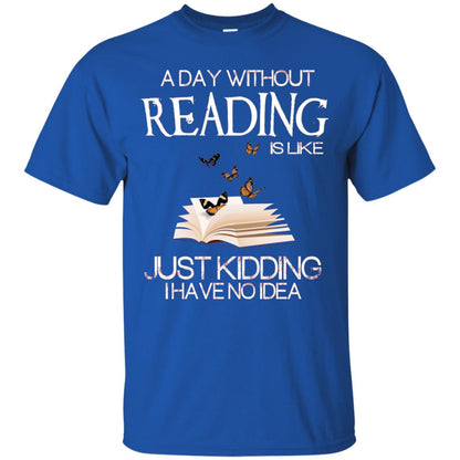 A Day Without Reading Is Like Just Kidding Bookworm T-shirt Royal