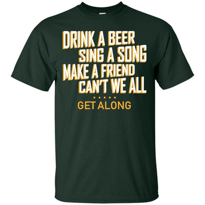 Drink A Beer Sing A Song Make A Friend Can't We All Get Along Shirt Forest