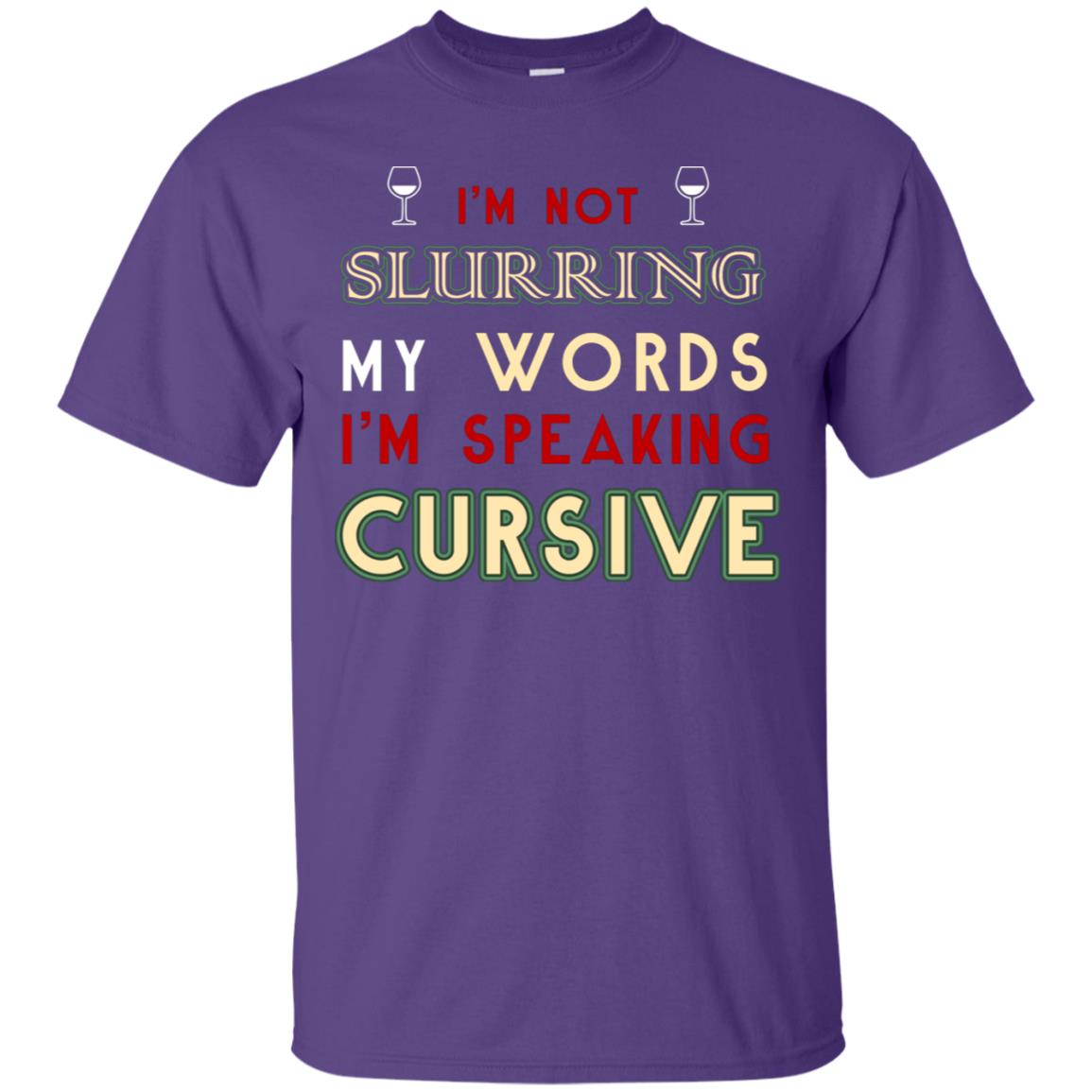 Im Not Slurring My Words Im Speaking Cursive Shirt Purple