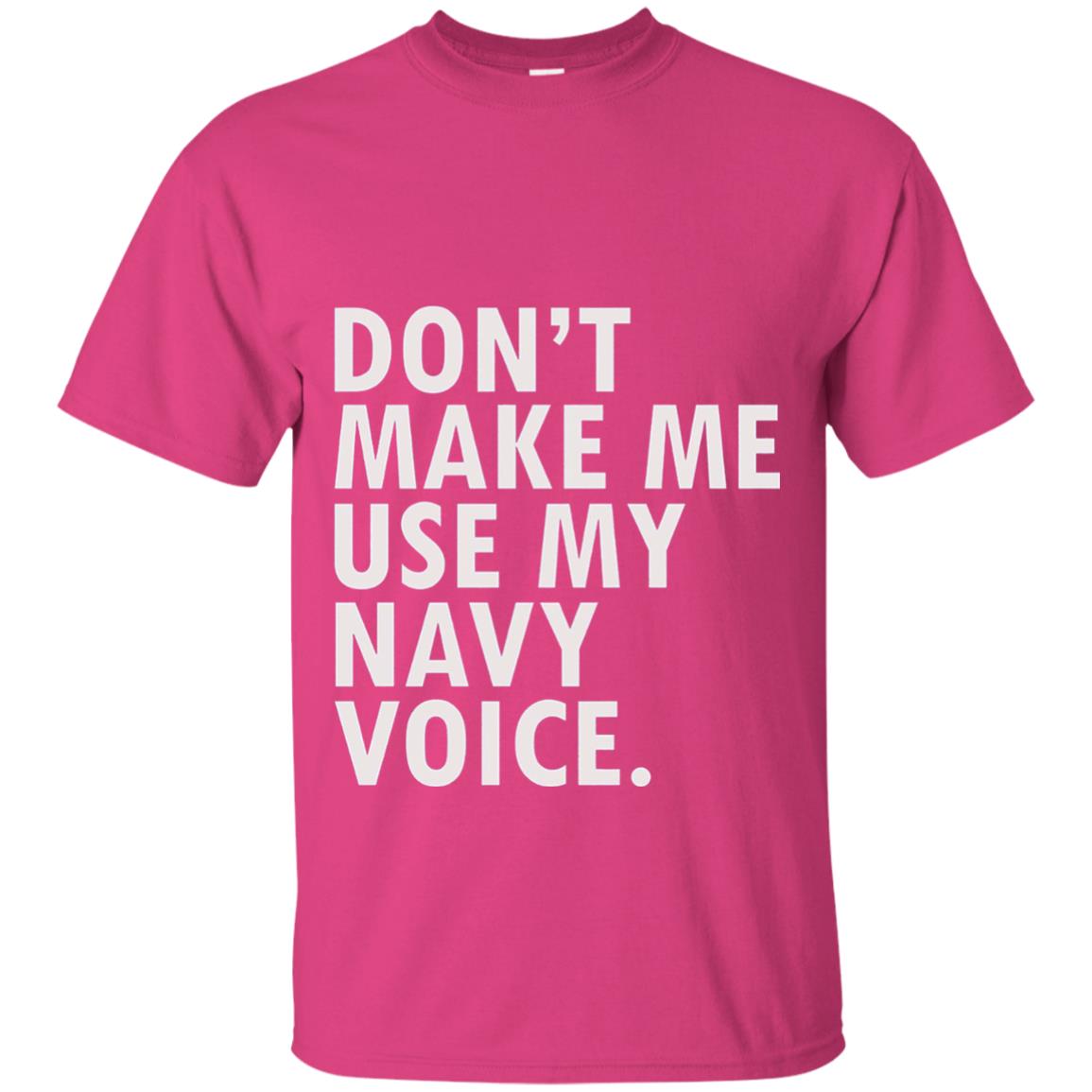 Dont Make Me Use My Mavy Voice Military T-shirt Heliconia
