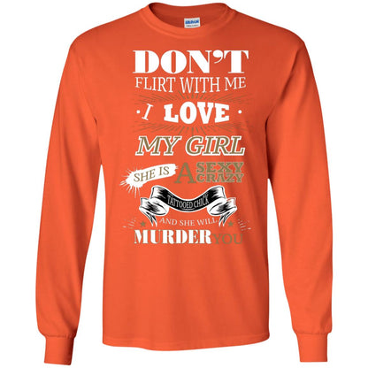 Don't Flirt With Me I Love My Girl She Is A Sexy Crazy Tattooed Chick And She Shirt For Mens Orange