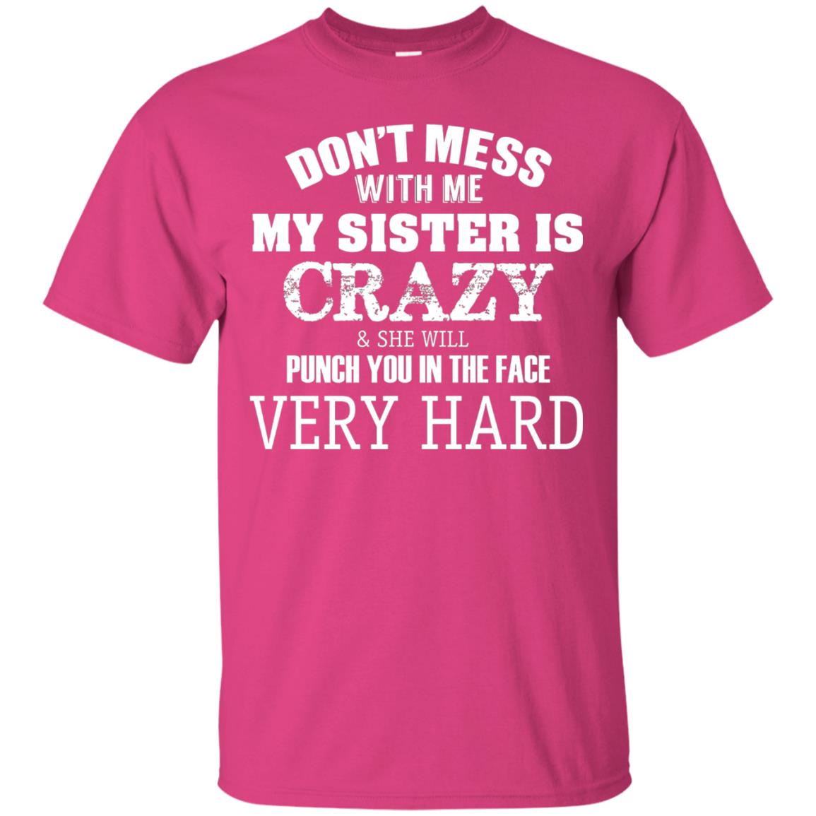 Don_t Mess With Me My Sister Is Crazy Funny Family T-shirt Heliconia