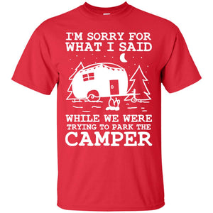 I'm Sorry For What I Said While We Were Trying To Park The Camper ShirtG200 Gildan Ultra Cotton T-Shirt