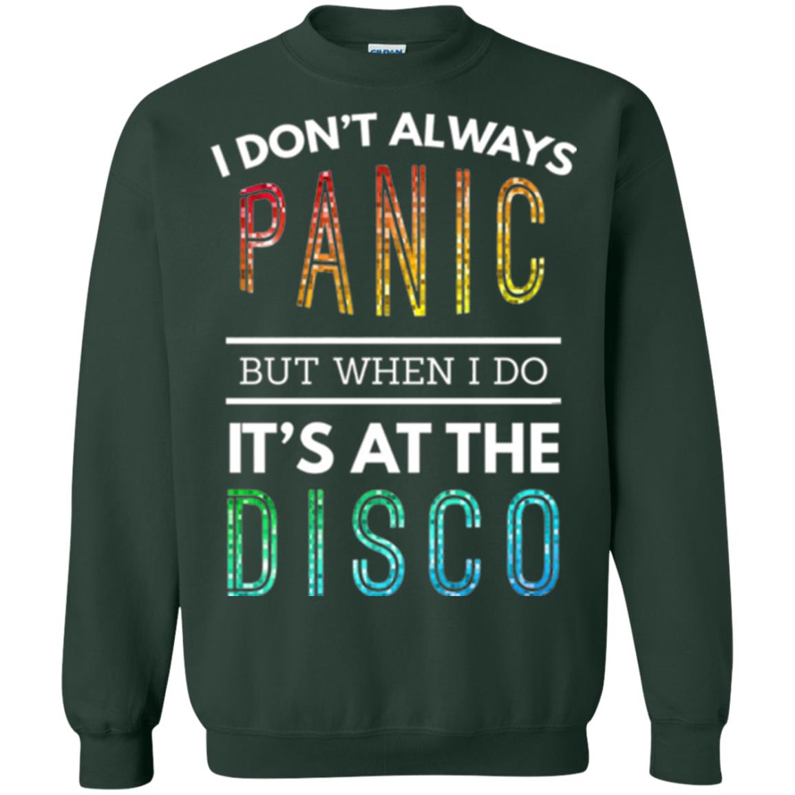Disco Lovers T-shirt Don_t Always Panic But When I Do It_s At The Disco Forest Green