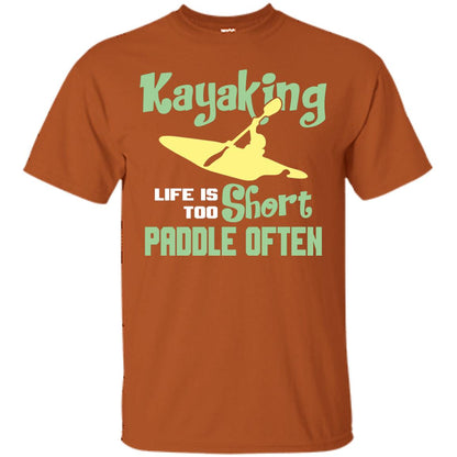 Kayaking Life Is Too Short Paddle Often Shirt For Kayak Lovers Texas Orange