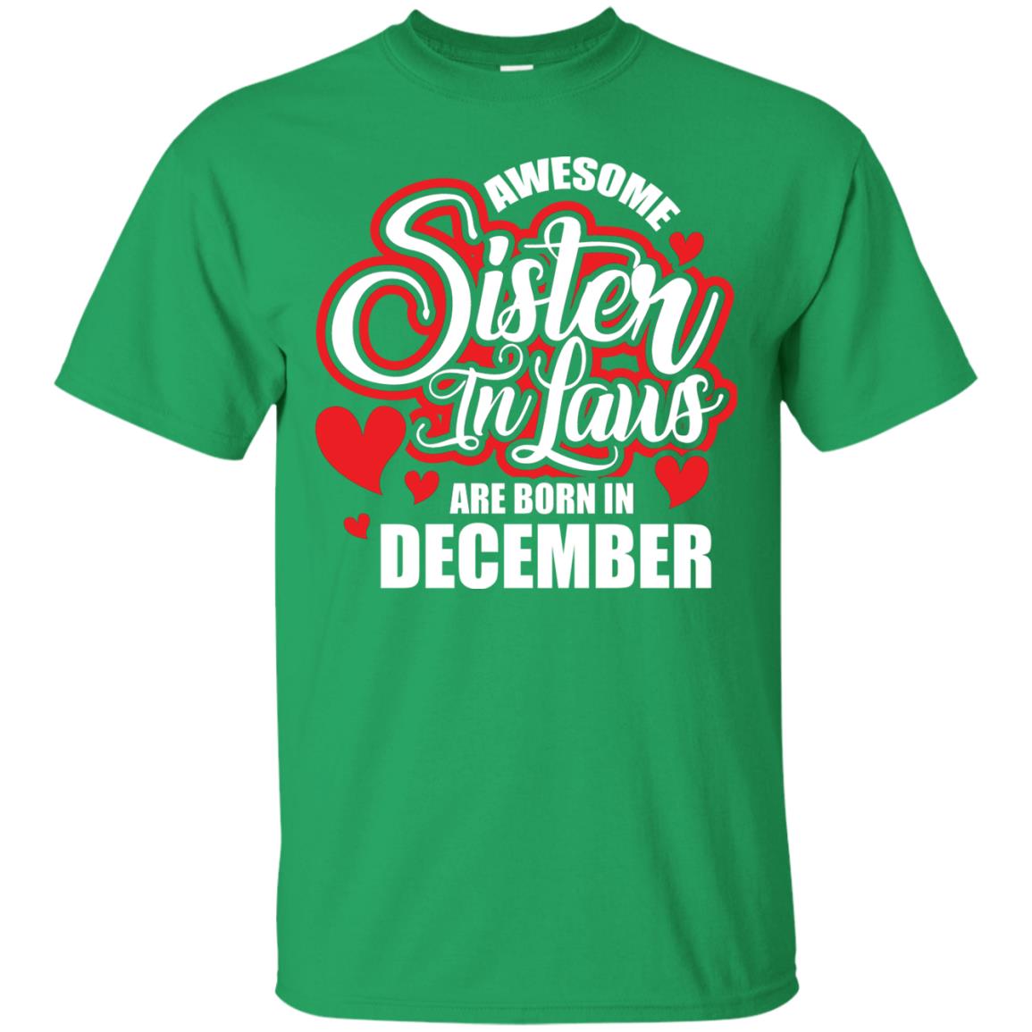 December T-shirt Awesome Sister In Laws Are Born In December Irish Green