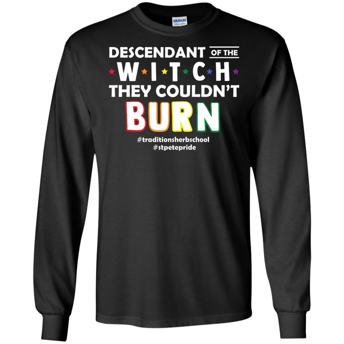 Descendant Of The Witch They Couldn_t Burn #traditionsherbschool #stpetepride Lgbt ShirtG240 Gildan LS Ultra Cotton T-Shirt
