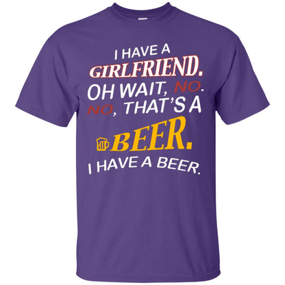 I Have A Girlfriend Oh Wait No It's A Beer I Have A Beer Funny Drinking Lovers Shirt Purple